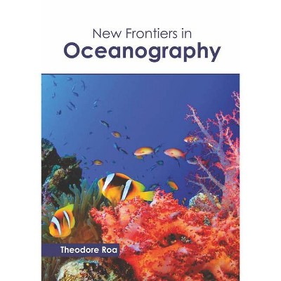 New Frontiers in Oceanography - by  Theodore Roa (Hardcover)