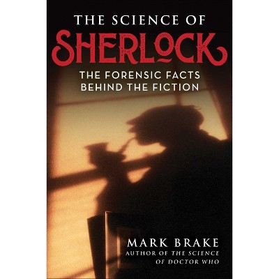 The Science of Sherlock - by  Mark Brake (Paperback)