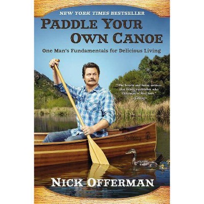Paddle Your Own Canoe - by Nick Offerman (Paperback)