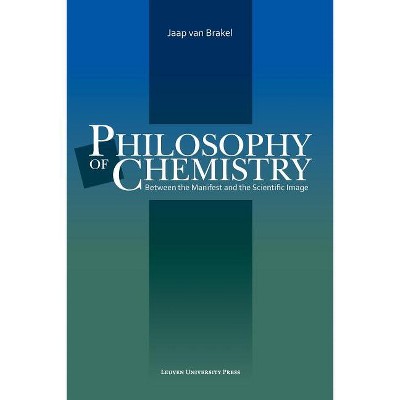 Philosophy of Chemistry - (Louvain Philosophical Studies) by  Jaap van Brakel (Paperback)