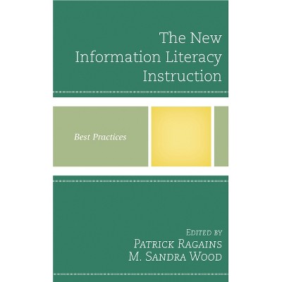 New Information Literacy Instruction - (Best Practices in Library Services) by  Patrick Ragains & M Sandra Wood (Paperback)