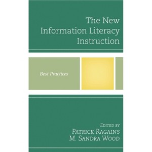 New Information Literacy Instruction - (Best Practices in Library Services) by  Patrick Ragains & M Sandra Wood (Paperback) - 1 of 1