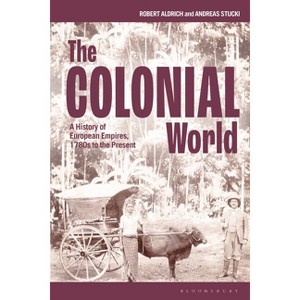 The Colonial World - by  Robert Aldrich & Andreas Stucki (Hardcover) - 1 of 1