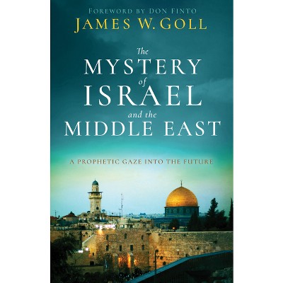 The Mystery of Israel and the Middle East - by  James W Goll (Hardcover)