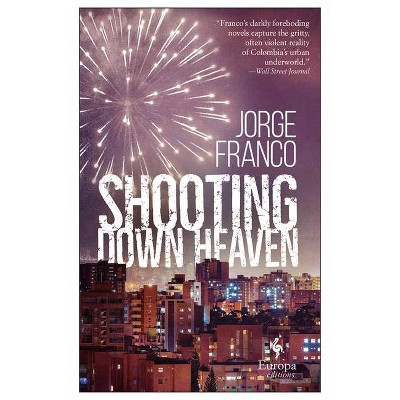 Shooting Down Heaven - by  Jorge Franco (Paperback)