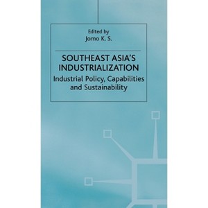 Southeast Asia's Industrialization - (Studies in the Economies of East and South-East Asia) by  K Jomo (Hardcover) - 1 of 1