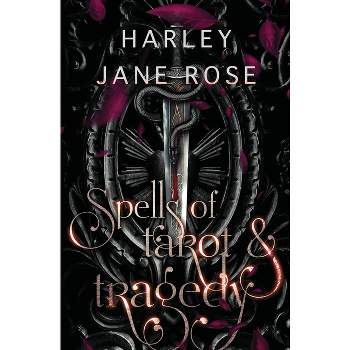 Spells of Tarot & Tragedy - (Tarot Underworld) by  Harley Jane Rose (Paperback)