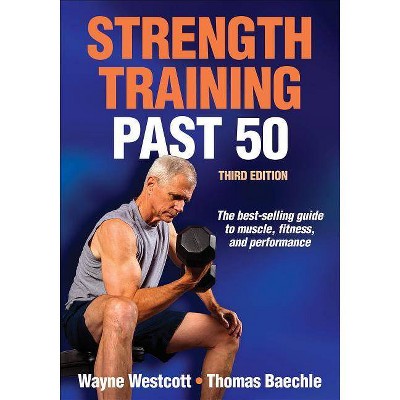 Strength Training Past 50 - 3rd Edition by  Wayne Westcott & Thomas R Baechle (Paperback)