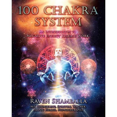 100 Chakra System - by  Raven Shamballa (Paperback)