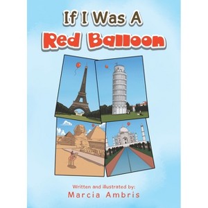 If I Was a Red Balloon - by  Marcia Ambris (Hardcover) - 1 of 1