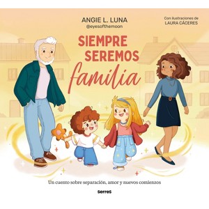 Siempre Seremos Familia / We'll Always Be Family - by  Angie L Luna (Hardcover) - 1 of 1