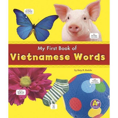 My First Book of Vietnamese Words - (A+ Books: Bilingual Picture Dictionaries) by  Katy R Kudela (Paperback)