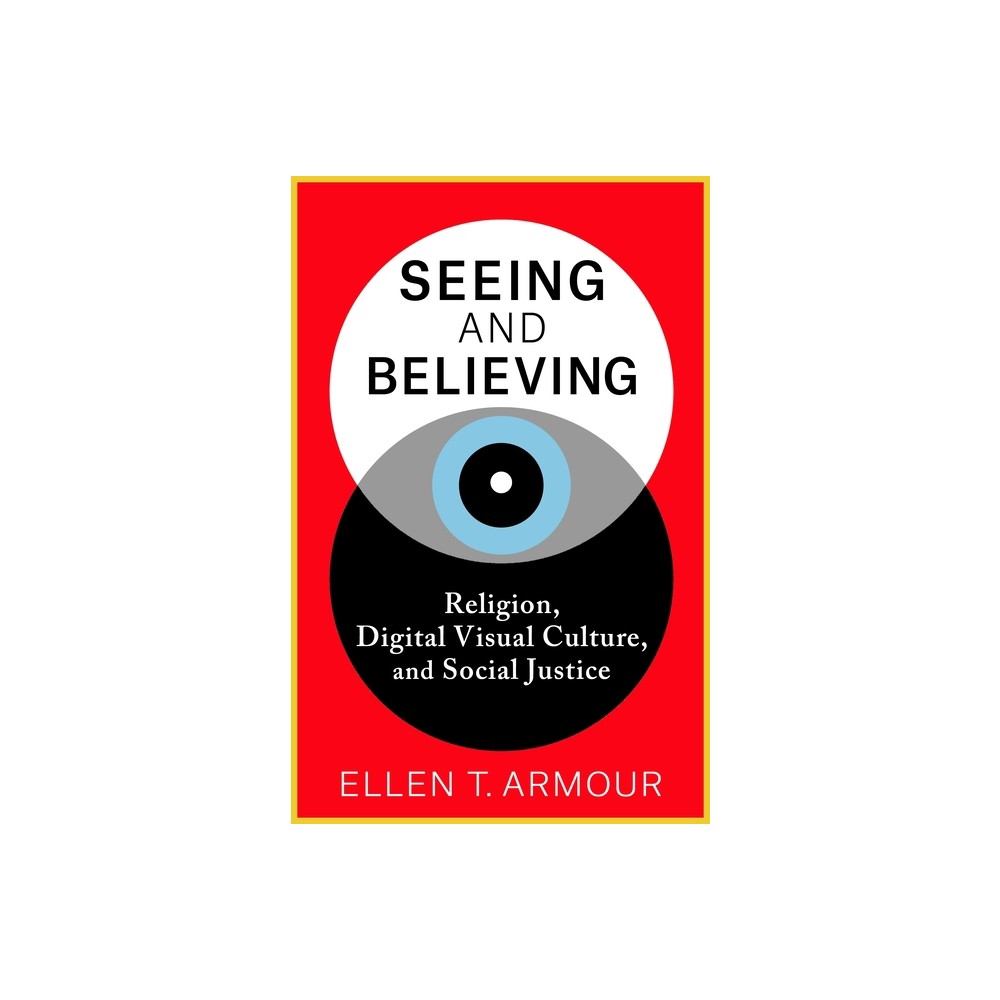 Seeing and Believing - by Ellen T Armour (Paperback)