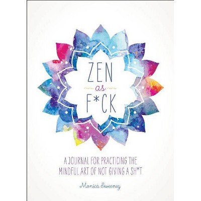 Zen as F*ck - (Zen as F*ck Journals) by  Monica Sweeney (Paperback)