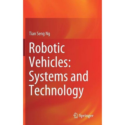 Robotic Vehicles: Systems and Technology - by  Tian Seng Ng (Hardcover)