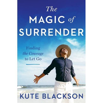 The Magic of Surrender - by  Kute Blackson (Hardcover)