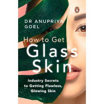 How to Get Glass Skin - by  Anupriya Goel (Paperback)