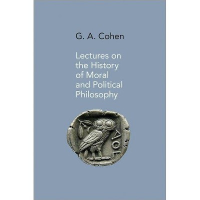 Lectures on the History of Moral and Political Philosophy - by  Jonathan Wolff & G A Cohen (Hardcover)