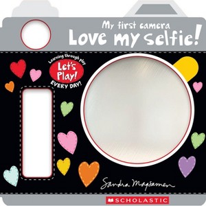 Love My Selfie! (a Let's Play! Board Book) - by  Sandra Magsamen (Hardcover) - 1 of 1