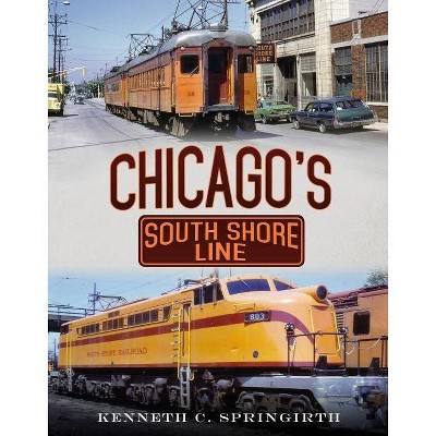 Chicago's South Shore Line - by  Kenneth C Springirth (Paperback)