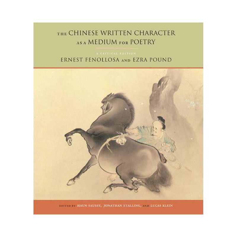 The Chinese Written Character as a Medium for Poetry - by  Ernest Fenollosa & Ezra Pound & Jonathan Stalling & Lucas Klein (Paperback), 1 of 2