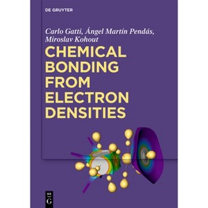 Chemical Bonding from Electron Densities - by  Carlo Gatti & Ángel Martín Pendás & Miroslav Kohout (Hardcover) - 1 of 1