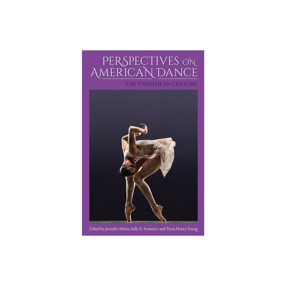 Perspectives on American Dance - by Jennifer Atkins & Sally Sommer & Tricia Henry Young (Paperback)