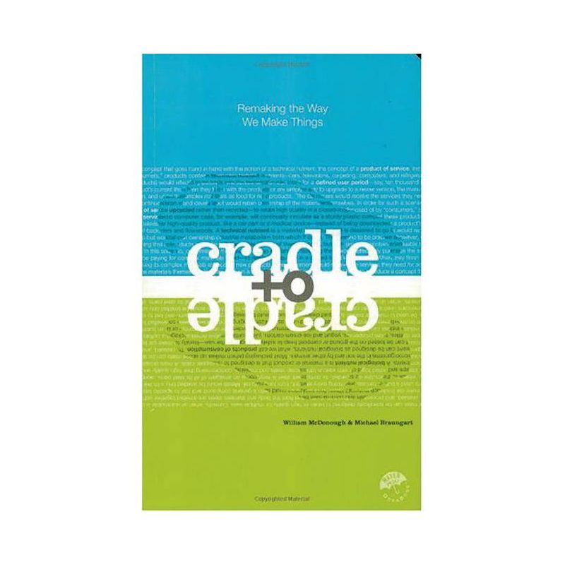 Cradle to Cradle - by  William McDonough & Michael Braungart (Paperback), 1 of 2