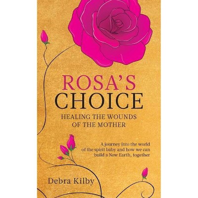 Rosa's Choice - by  Debra Kilby (Paperback)