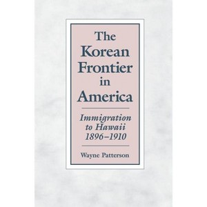 The Korean Frontier in America - by  Wayne Patterson (Paperback) - 1 of 1