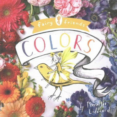 Fairy Friends: A Colors Primer - by  Merrilee Liddiard (Board Book)