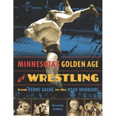 Minnesota's Golden Age of Wrestling - by  George Schire (Paperback)