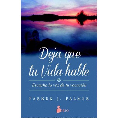 Deja Que Tu Vida Hable - by  Parker J Palmer (Paperback)