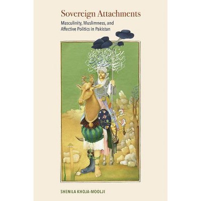 Sovereign Attachments - by  Shenila Khoja-Moolji (Hardcover)