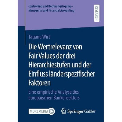 Die Wertrelevanz Von Fair Values Der Drei Hierarchiestufen Und Der Einfluss Länderspezifischer Faktoren - by  Tatjana Wirt (Paperback)