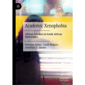 Academic Xenophobia - by  Precious Simba & Cyrill Walters & Jonathan D Jansen (Hardcover) - 1 of 1
