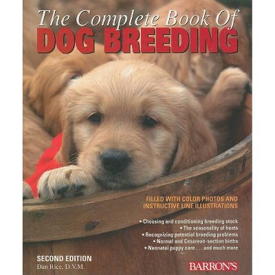 The Complete Book of Dog Breeding - 2nd Edition by  Dan Rice (Paperback)