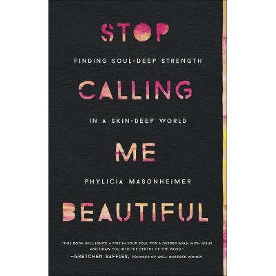 Stop Calling Me Beautiful - by  Phylicia Masonheimer (Paperback)