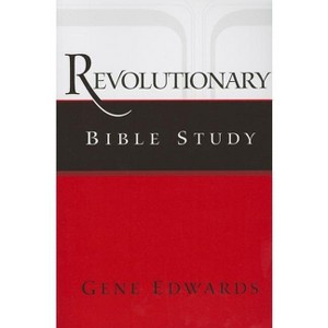 Revolutionary Bible Study - by  Gene Edwards (Paperback) - 1 of 1