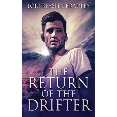 The Return Of The Drifter - by  Lori Beasley Bradley (Paperback)