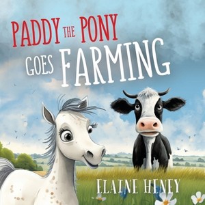 Paddy the Pony Goes Farming - by  Elaine Heney (Paperback) - 1 of 1