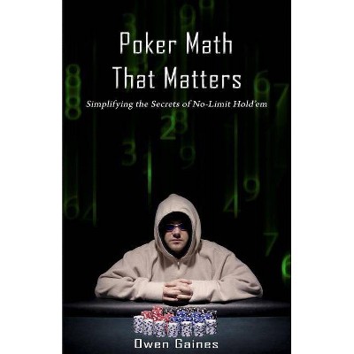 Poker Math That Matters - by  Owen Gaines (Paperback)