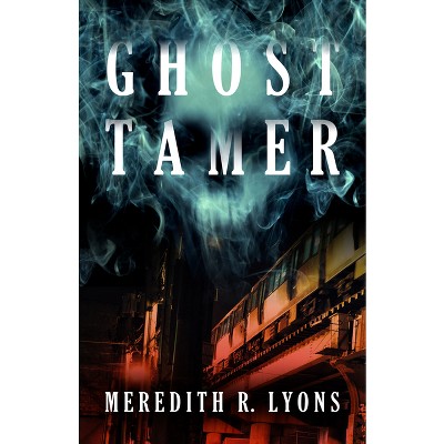 Ghost Tamer - by  Meredith R Lyons (Paperback)
