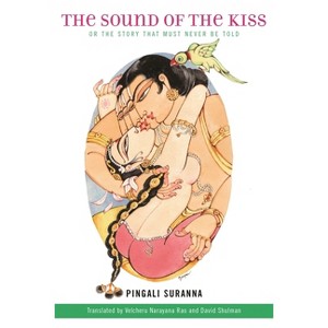 The Sound of the Kiss, or the Story That Must Never Be Told - (Translations from the Asian Classics) by  Pingali Suranna (Paperback) - 1 of 1