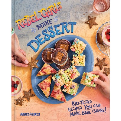 Rebel Girls Make Dessert - (Rebel Girls Cookbooks) by  Rebel Girls Inc (Paperback)