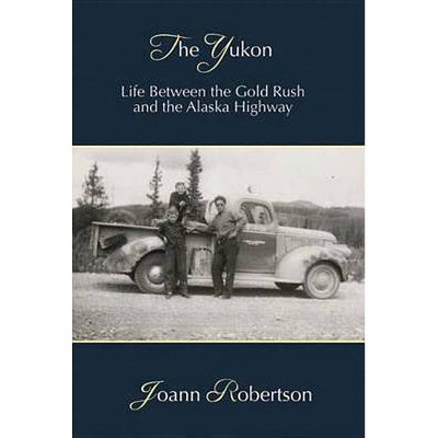 The Yukon - by  Joann Robertson (Paperback)