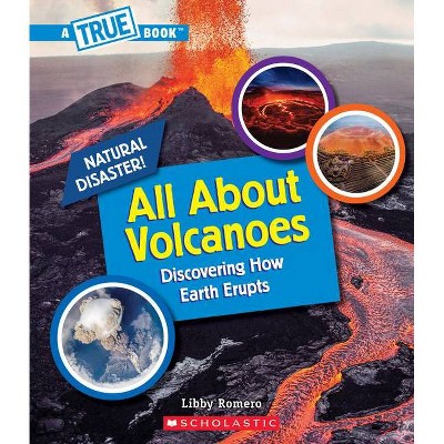 All about Volcanoes (a True Book: Natural Disasters) (Library Edition) - (A True Book (Relaunch)) by  Libby Romero (Hardcover)