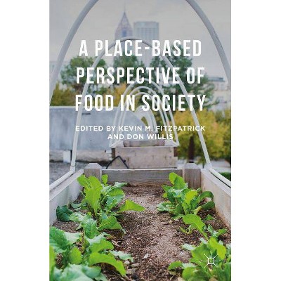 A Place-Based Perspective of Food in Society - by  Kevin M Fitzpatrick & Don Willis (Hardcover)