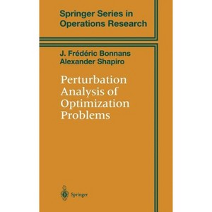 Perturbation Analysis of Optimization Problems - (Springer Operations Research and Financial Engineering) by  J Frederic Bonnans & Alexander Shapiro - 1 of 1