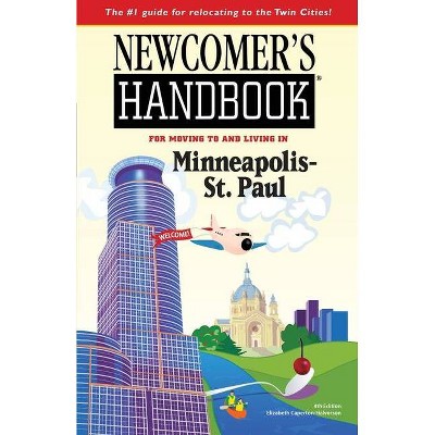 Newcomer's Handbook for Moving To and Living In Minneapolis-St. Paul - 4th Edition by  Elizabeth Caperton-Halvorson (Paperback)